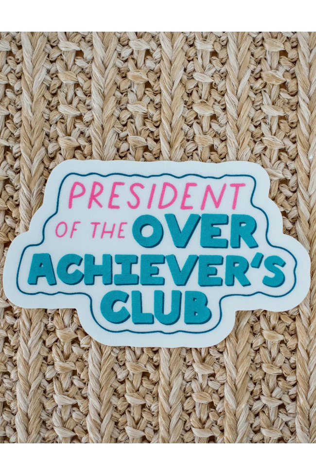 President of the Over Achiever's Club Sticker